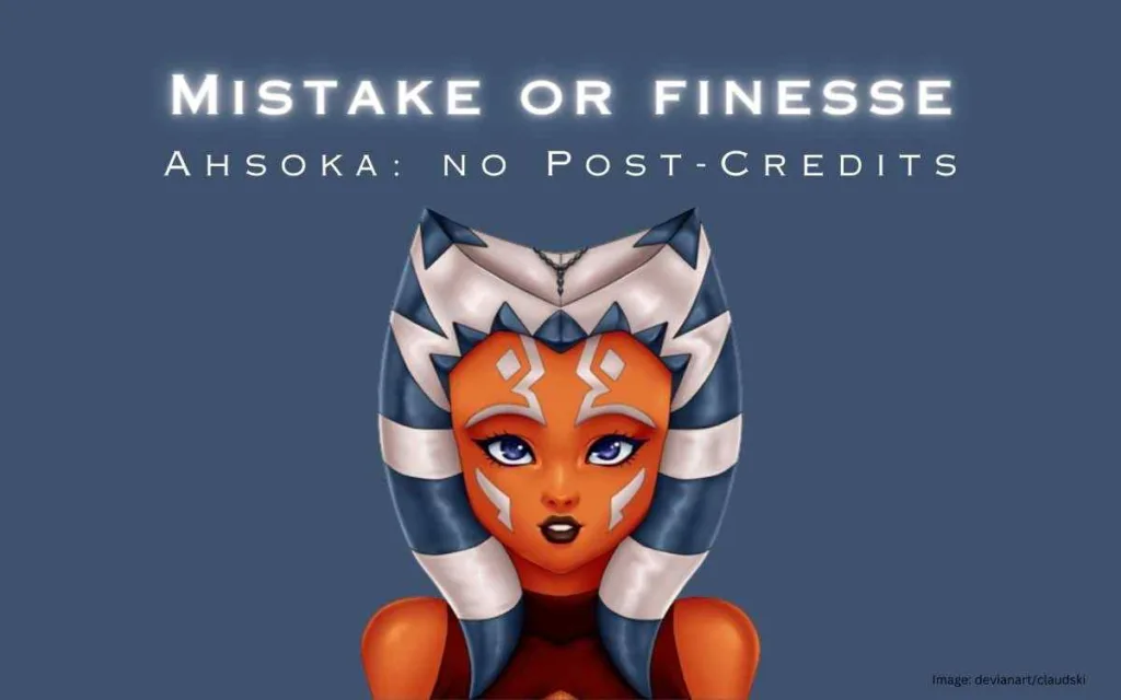 Ahsoka No Post credit: Mistake or finesse